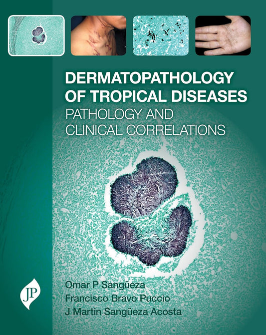 DERMATOPATHOLOGY OF TROPICAL DISEASES PATHOLOGY AND CLINICAL CORRELATIONS 1ST/2017 - OMAR P SANGUEZA