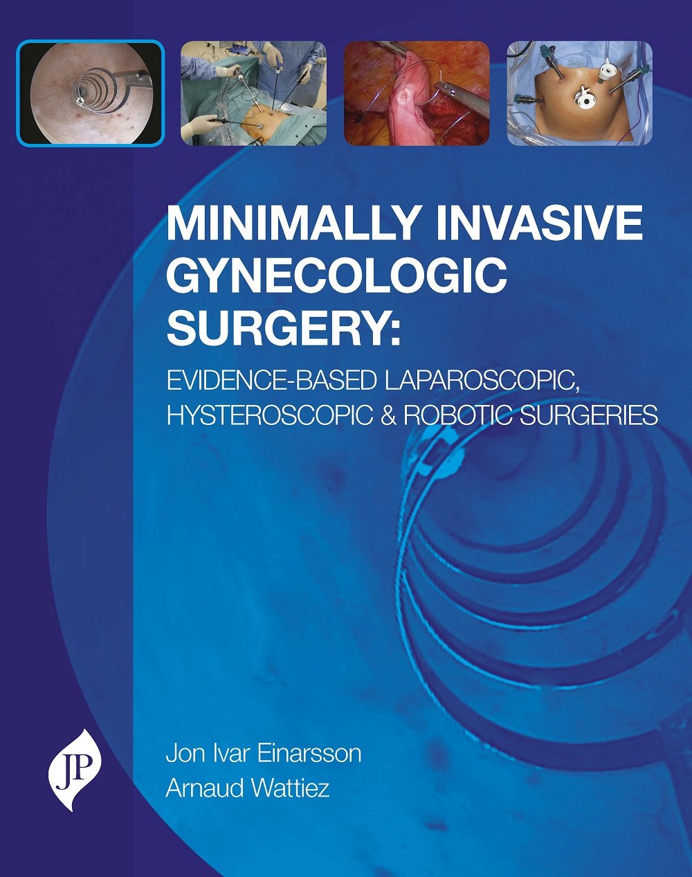 MINIMALLY INVASIVE GYNECOLOGIC SURGERY EVIDENCE-BASED LAP.HYSTER. AND ROBOTIC PROCEDURES 1ST/2016 - JON IVAR EINARSSON