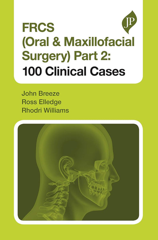 FRCS (ORAL & MAXILLOFACIAL SURGERY) PART 2: 100 CLINICAL CASES 1ST/2020 - JOHN BREEZE