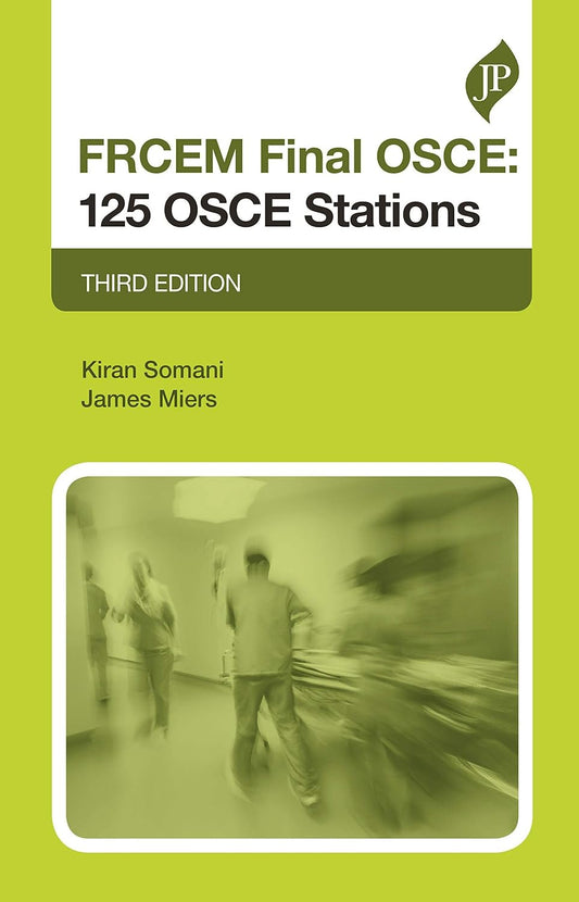 FRCEM FINAL OSCE: 125 OSCE STATIONS 3RD/2020 - KIRAN SOMANI