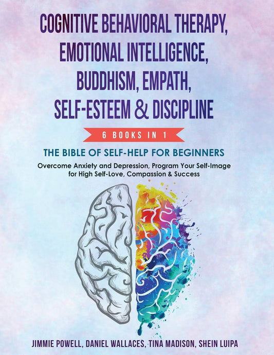 COGNITIVE BEHAVIORAL THERAPY, EMOTIONAL INTELLIGENCE, BUDDHISM, EMPATH, SELF-ESTEEM & DISCIPLINE 1ST/2020 - JIMMY POWELL, DANIEL WALLACES, TINA MADISON