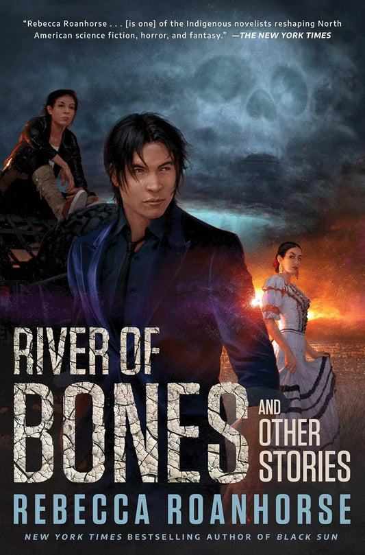 RIVER OF BONES AND OTHER STORIES - REBECCA ROANHORSE
