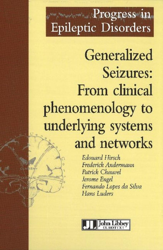 PROGRESS IN EPILEPTIC DISORDERS GENERALIZED SEIZURES FROM CLINICAL PHENOMENOLOGY TO UNDERLYING SYSTEMS AND NETWROKS - EDOUARD HIRCH