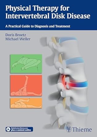 Physical Therapy for Intervertebral Disk Disease: A Practical Guide to Diagnosis and Treatment 1st/2016,Doris Brötz,Michael Weller