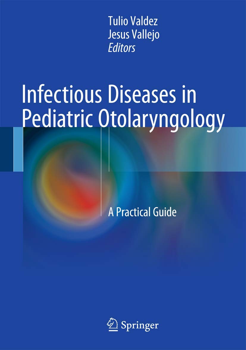 INFECTIOUS DISEASES IN PEDIATRIC OTOLARYNGOLOGY A PRACTICAL GUIDE 1E/2017