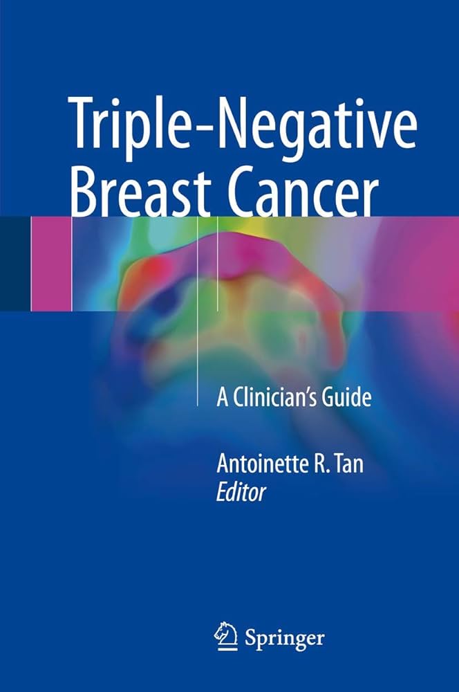 TRIPLE NEGATIVE BREAST CANCER A CLINICANS GUIDE 1E/2018