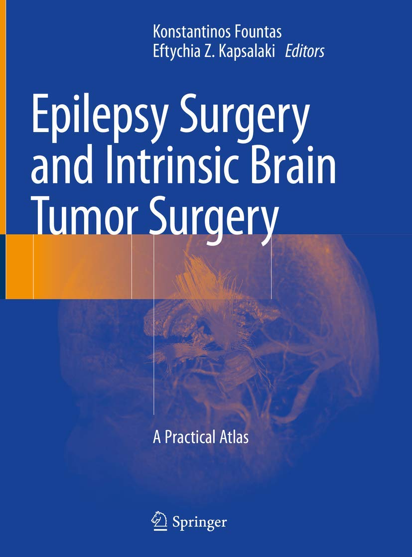 EPILEPSY SURGERY AND INTRINSIC BRAIN TUMOR SURJGERY A PRACTICAL ATLAS 1ST/2019-KONSTANTINOS FOUNTAS