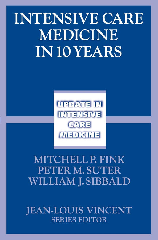 INTENSIVE CARE MEDICINE IN 10 YEARS 1ST/2006 - MITCHELL FINK, PETER SUTER