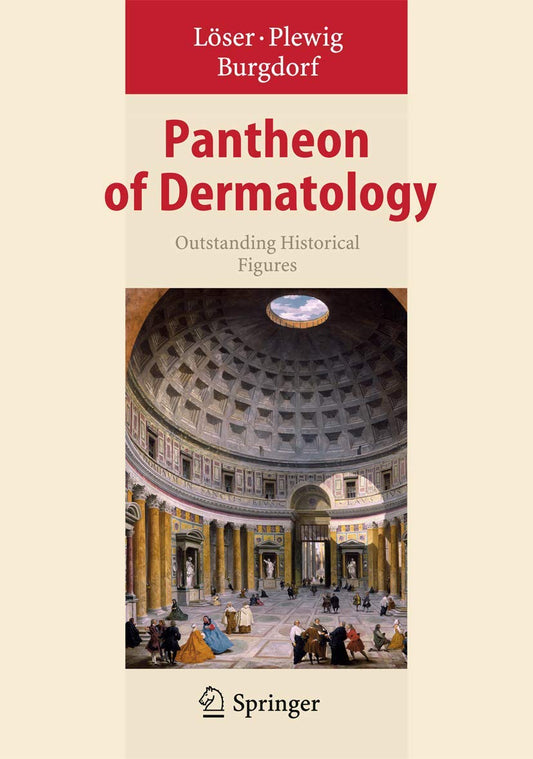 PANTHEON OF DERMATOLOGY OUTSTANDING HISTORICAL FIGURES 1ST/2013 - LOSER , PLWIG, BURGDORF