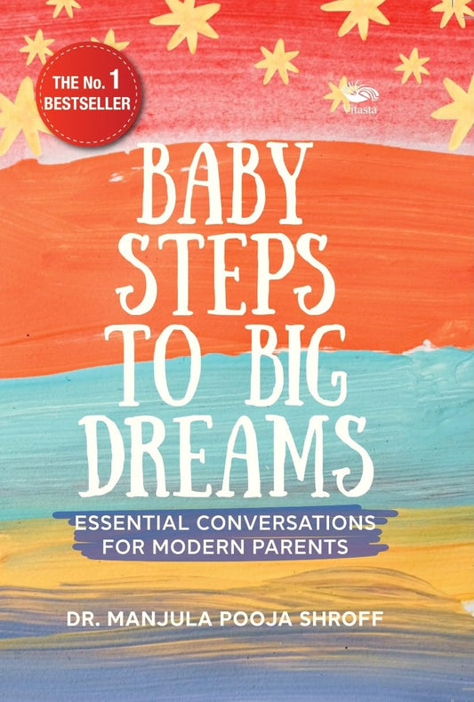 BABY STEPS TO BIG DREAMS : ESSENTIAL CONVERSATIONS FOR MODERN PARENTS