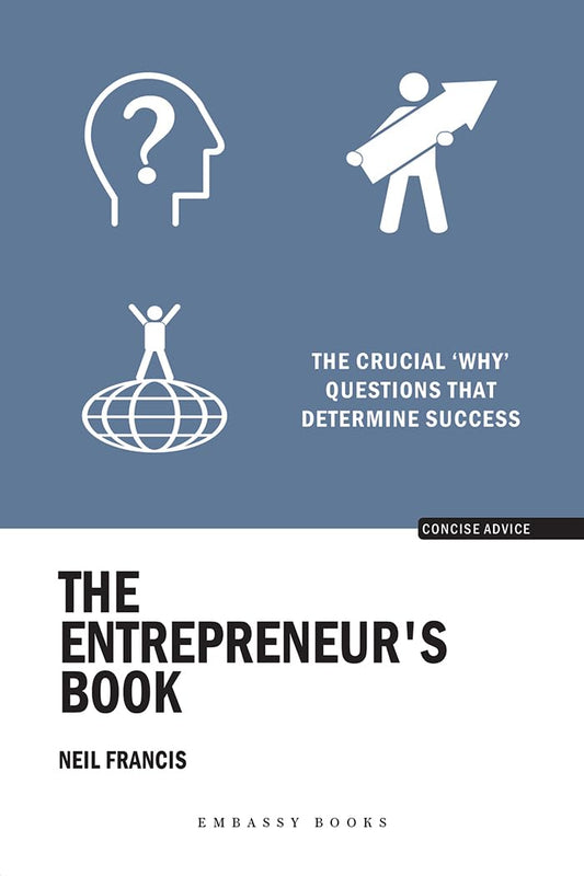 THE ENTREPRENEURS BOOK: THE CRUCIAL ‘WHY’ QUESTIONS THAT DETERMINE SUCCESS - NEIL FRANCIS
