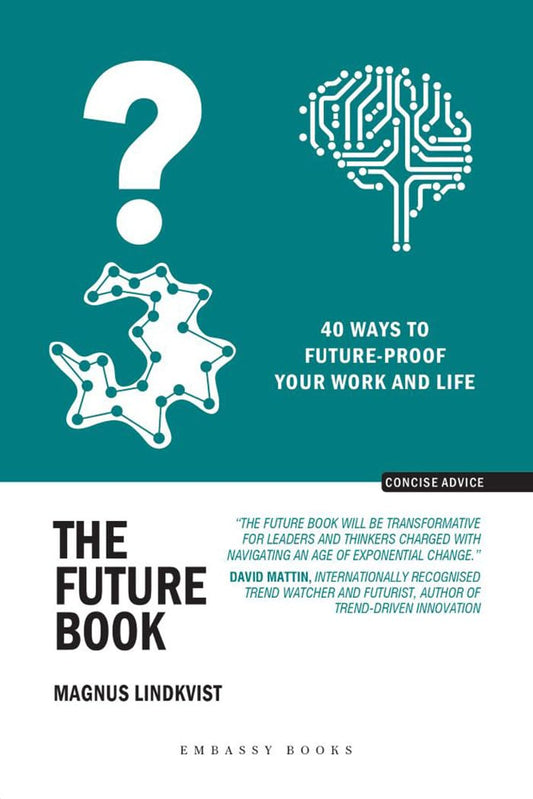 THE FUTURE BOOK: 40 WAYS TO FUTURE-PROOF
YOUR WORK AND LIFE - MAGNUS LINDKVIST