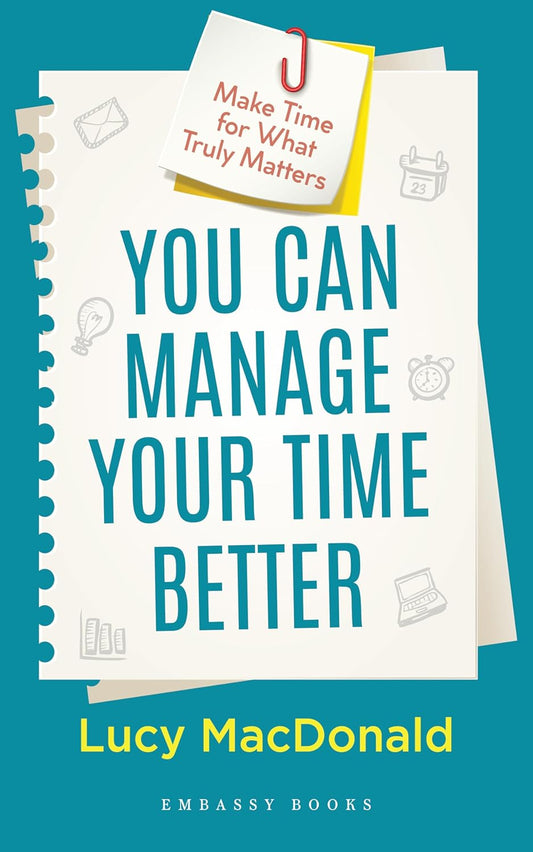 YOU CAN MANAGE YOUR TIME BETTER - LUCY MACDONALD