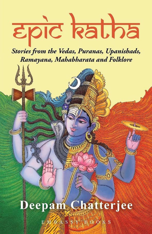 EPIC KATHA-STORIES FROM THE VEDAS,PURANAS,UPANISHADS,RAMAYANA,MAHABHARATA AND FOLKLORE - DEEPAM CHATTERJEE