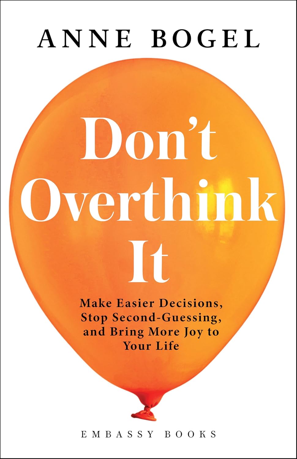 DON’T OVERTHINK IT - ANNE BOGEL