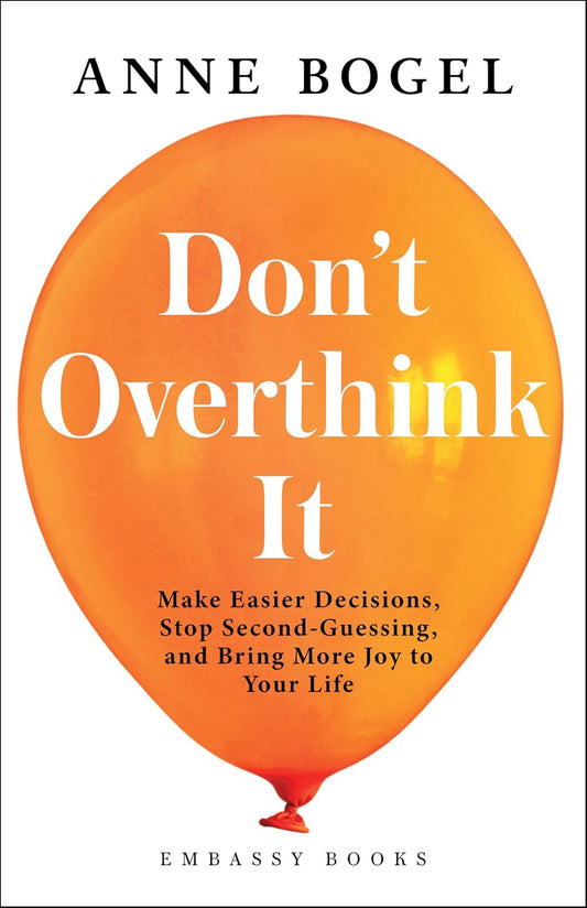 DON’T OVERTHINK IT - ANNE BOGEL