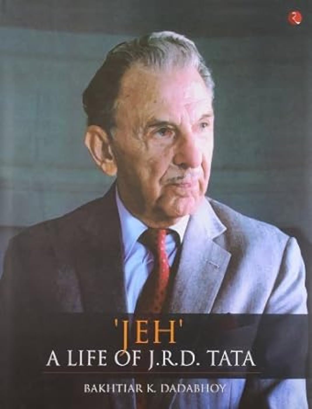 'JEH' A LIFE OF J.R.D. TATA - BAKHTIAR K DADABHOY