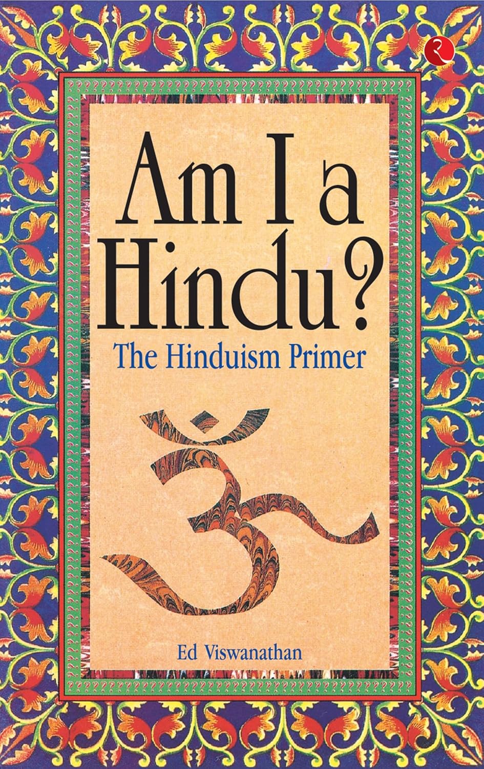 AM I A HINDU ? THE HINDUISM PRIMER , NEW EDITION - ED.VISHVANATHAN