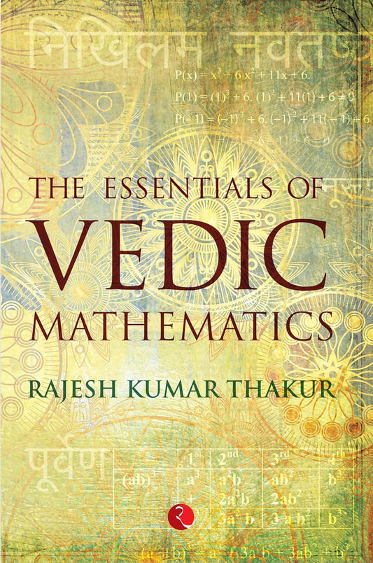 THE ESSENTIALS OF VEDIC MATHEMATICS - RAJESH KUMAR THAKUR