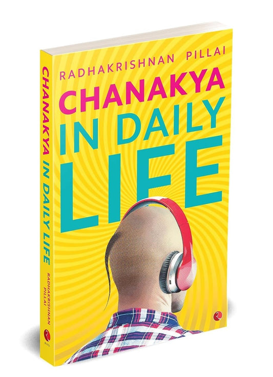 CHANAKYA IN DAILY LIFE - RADHAKRISHNAN PILLAI