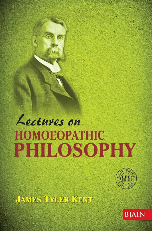 LECTURES ON HOMOEOPATHIC PHILOSOPHY - JAMES TYLER KENT