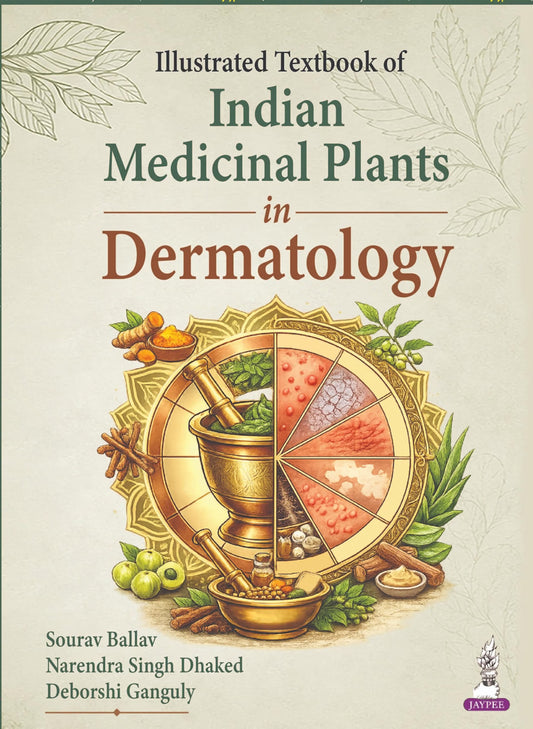 ILLUSTRATED TEXTBOOK OF INDIAN MEDICINAL PLANTS IN DERMATOLOGY 1ST/2026- SOURAV BALLAV