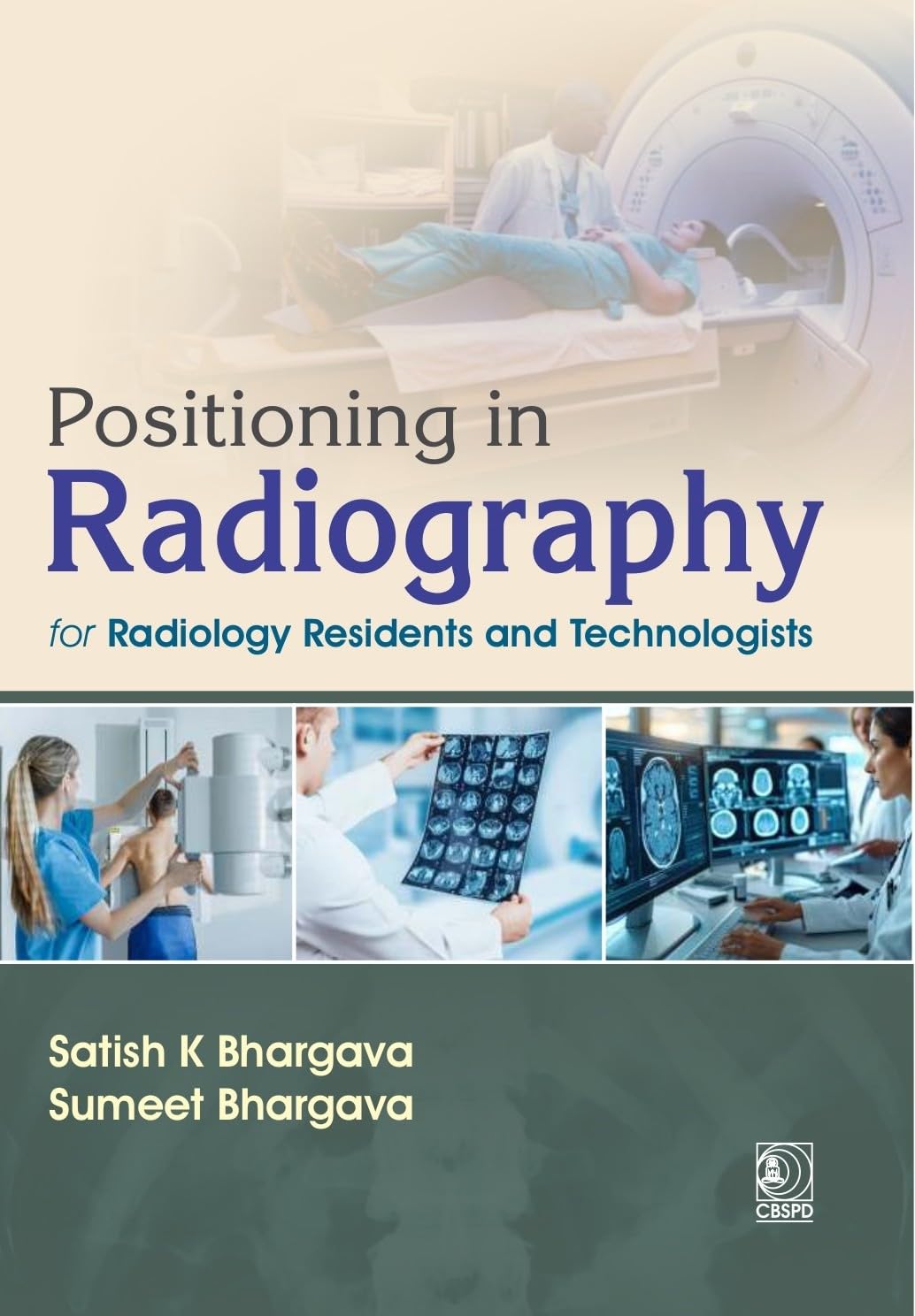 Positioning in Radiography for Radiology Residents and Technologists 1ST/2027 - SATISH BHARGAVA