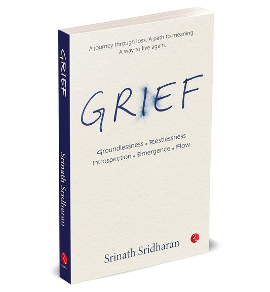 GRIEF GROUNDLESSNESS, RESTLESSNESS - SRINATH SRIDHARAN