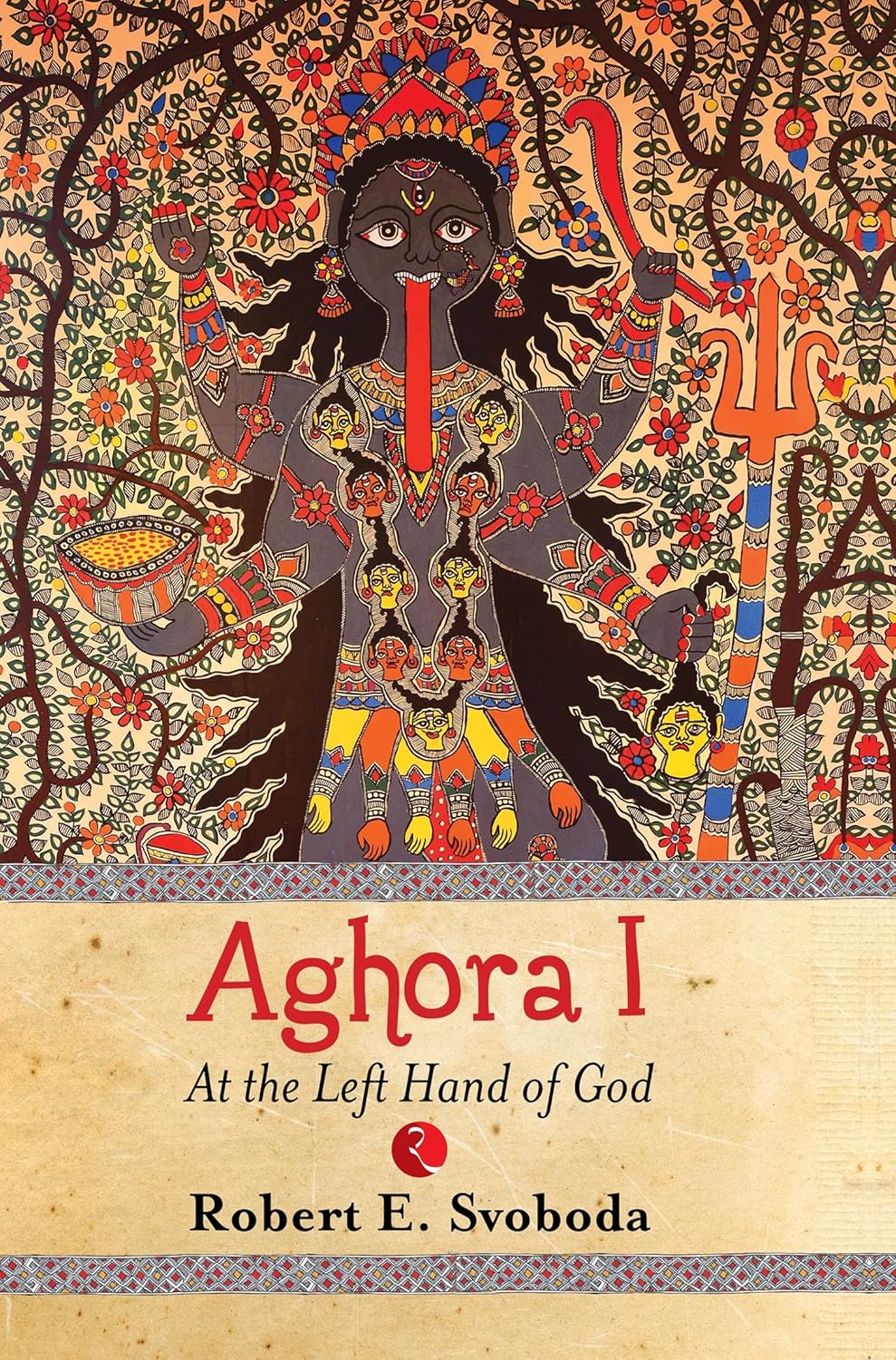 AGHORA :AT THE LEFT HAND OF GOD - ROBERT E SVOBODA