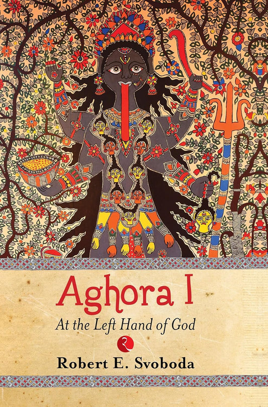 AGHORA :AT THE LEFT HAND OF GOD - ROBERT E SVOBODA