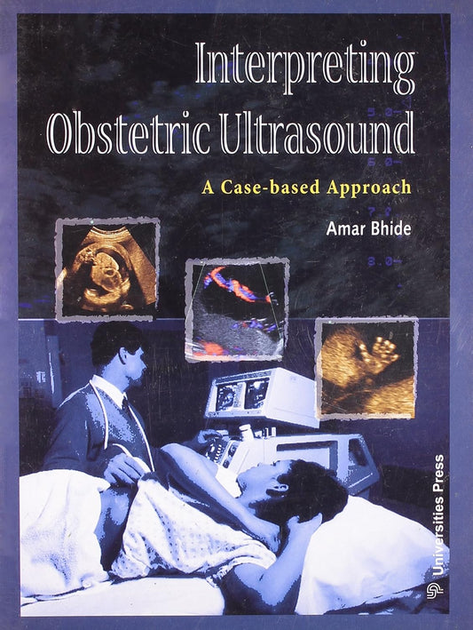 INTERPRETING OBSTETRIC ULTRASOUND A CASE BASE APPROACH 1ST/2009-AMAR BHIDE
