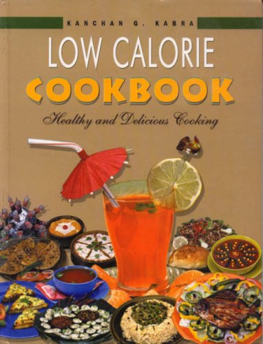 LOW CALORIE COOKBOOK HEALTHY AND DELICIOUS COOKING 1ST/2006-KANCHAN KABRA