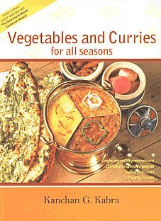 VEGETABLES AND CURRIES FOR ALL SEASONS 1ST/2008-KANCHAN KABRA