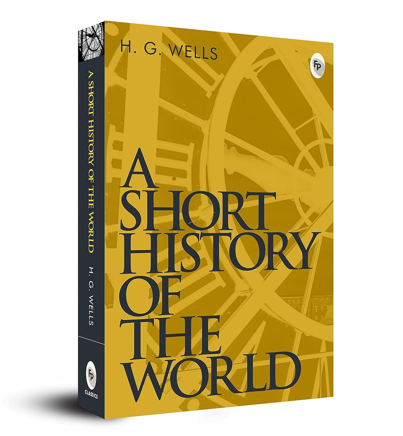 A SHORT HISTORY OF THE WORLD  - CLASSICS - HG WELLS