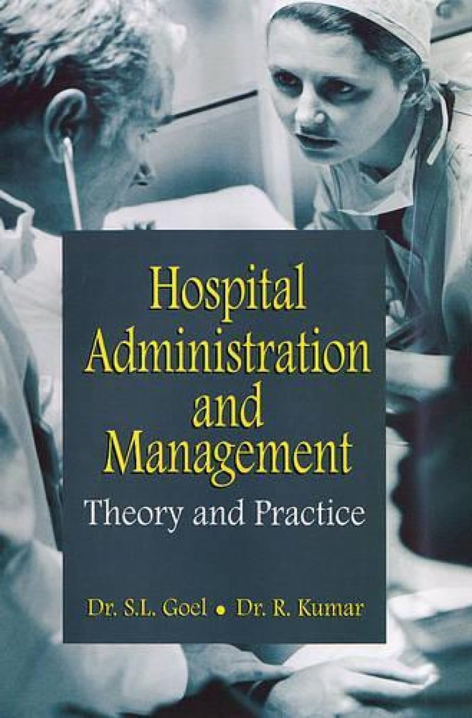 HOSPITAL ADMINISTRATION AND MANAGEMENT THEORY AND PRACTICE 1ST/2007-SL GOEL