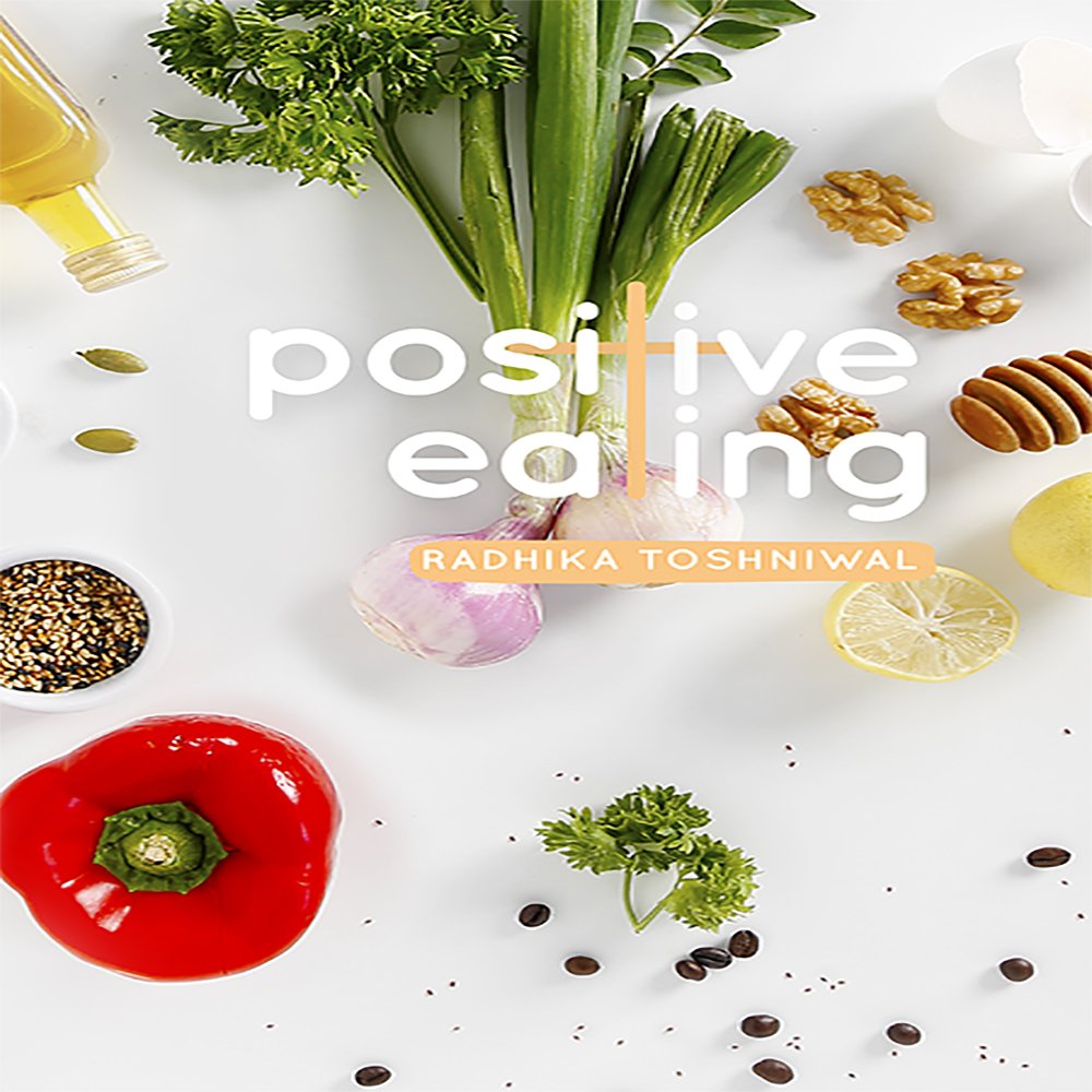 POSITIVE EATING - RADHIKA TOSHNIWAL