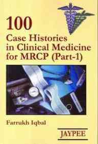 100 CASE HISTORIES IN CLINICAL MEDICINE FOR MRCP PART 1 1ST/2004  -  FARROKH IQBAL