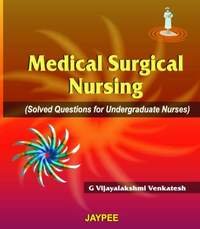 MEDICAL SURGICAL NURSING(SOLVED QUESTIONS FOR UNDERGRADUATE NURSES) 1ST/2025 - G VIJAYALAKSHMI VENKATESH