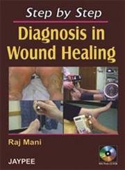STEP BY STEP DIAGNOSIS IN WOUND HEALING WITH PHOTO CD-ROM 1ST/2007 - RAJ MANI