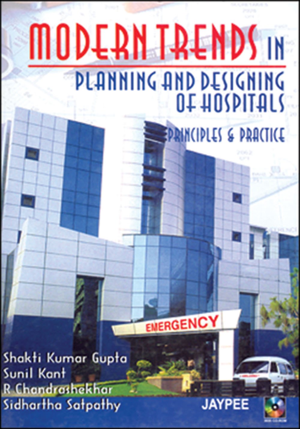 MODERN TRENDS IN PLANNING AND DESIGNING OF HOSPITALS :PRINCIPLES AND PRACTICE 1ST/2007 - SHAKTI KUMAR GUPTA