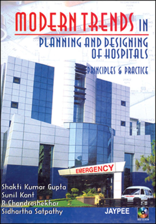 MODERN TRENDS IN PLANNING AND DESIGNING OF HOSPITALS :PRINCIPLES AND PRACTICE 1ST/2007 - SHAKTI KUMAR GUPTA