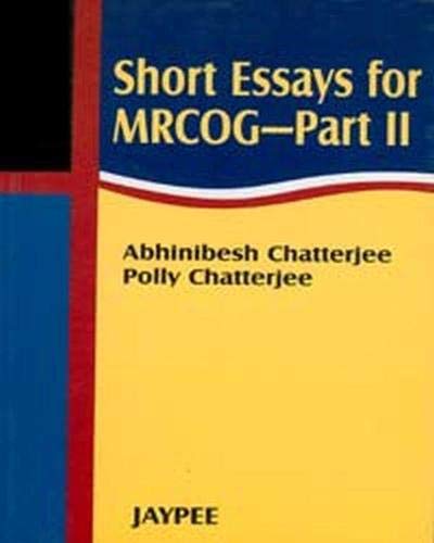 SHORT ESSAYS FOR MRCOG-PART - 11 1ST/2007 - ABHINIBESH CHATTERJEE