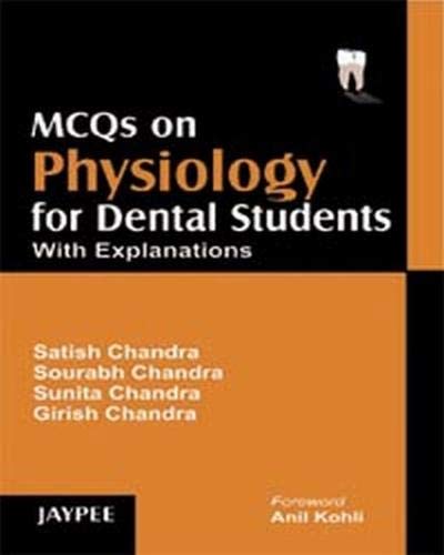 MCQS ON PHYSIOLOGY FOR DENTAL STUDENTS WITH EXPLANATIONS 1ST/2007 - SATISH CHANDRA