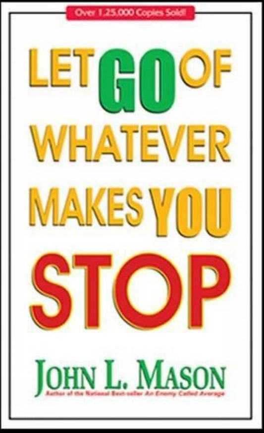 Let Go Of Whatever Makes You Stop - JOHN MASON
