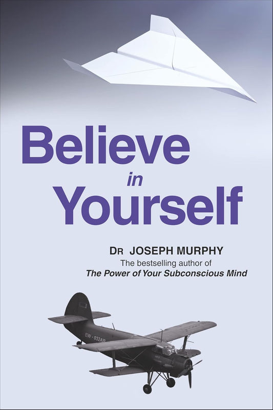 BELIEVE IN YOURSELF - DR JOSEPH MURPHY