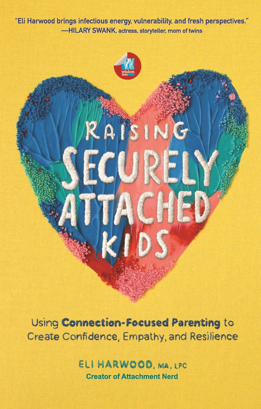 RAISING SECURELY ATTACHED KIDS - ELI HARWOOD
