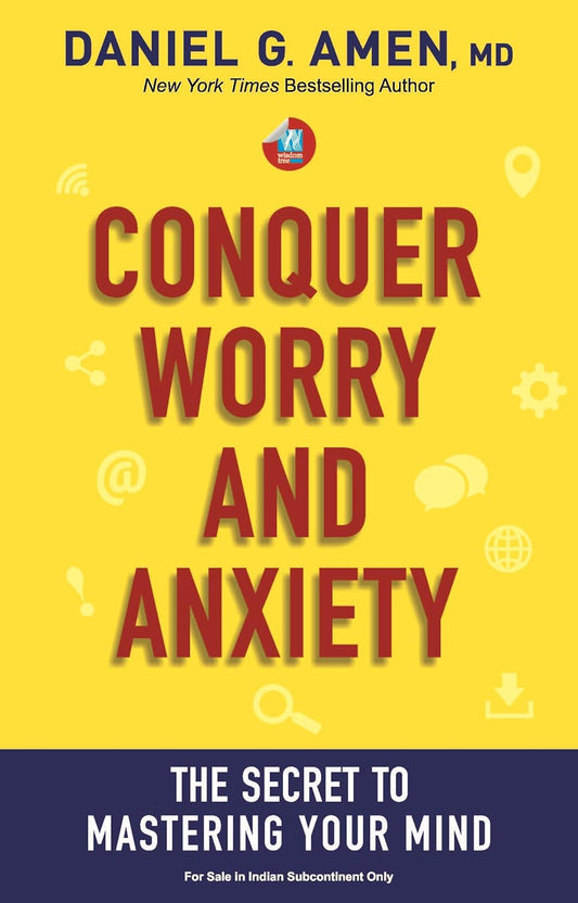 CONQUER WORRY AND ANXIETY - DANIEL G. AMEN M.D.
