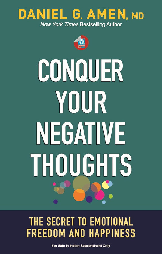 CONQUER YOUR NEGATIVE THOUGHTS - DANIEL G. AMEN M.D.