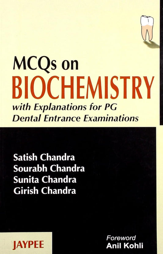 MCQS ON BIOCHEMISTRY WITH EXPLANATIONS FOR PG DENTAL ENTRANCE EXAMINATONS 1ST/2008 - SATISH CHANDRA