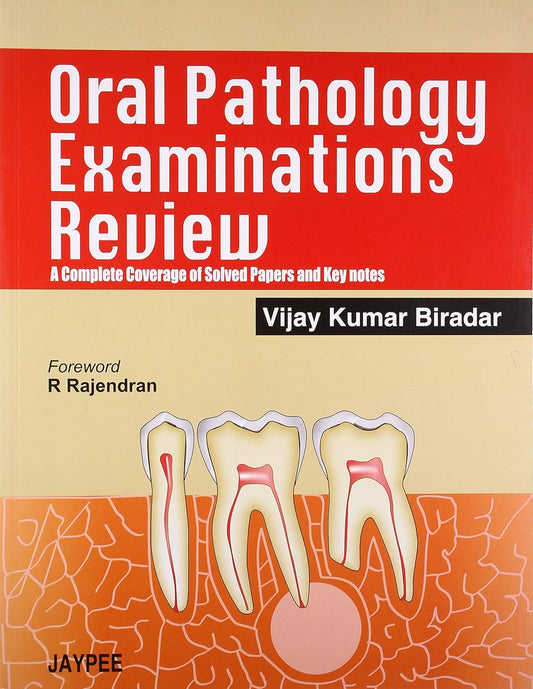 ORAL PATHOLOGY EXAMINATIONS REVIEW A COMPLETE COVERAGE OF SOLVED PAPERS AND KEY NOTES 1ST/2008 - VIJAY KUMAR BIRADAR